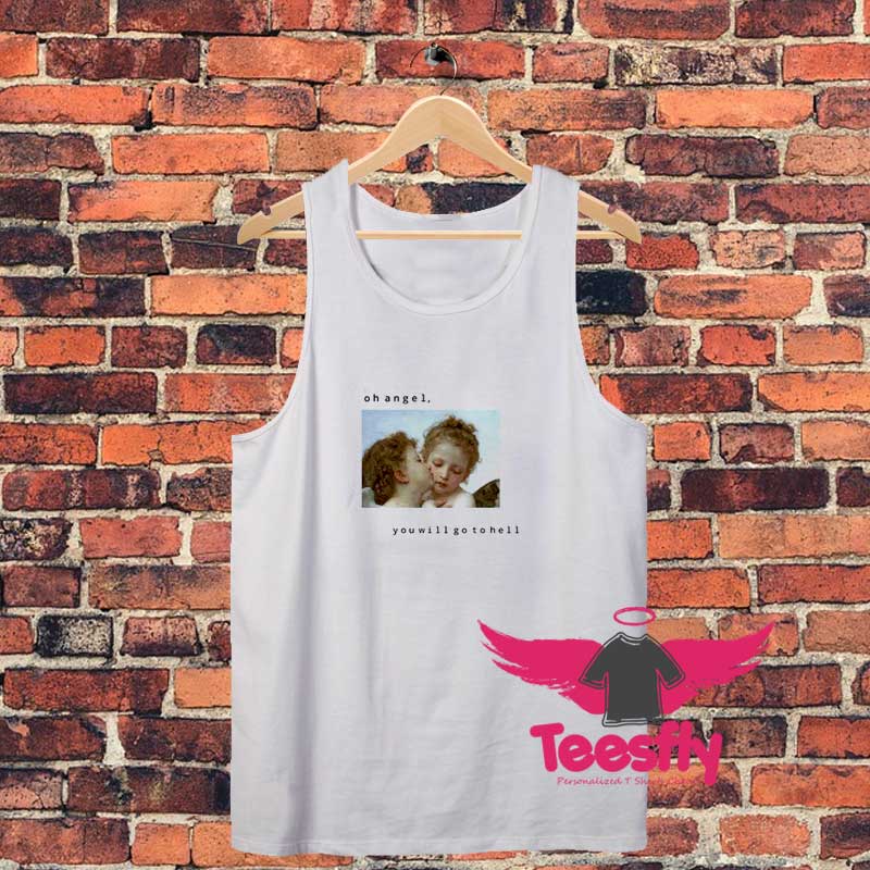 Oh Angel You Will To Go Hell Unisex Tank Top