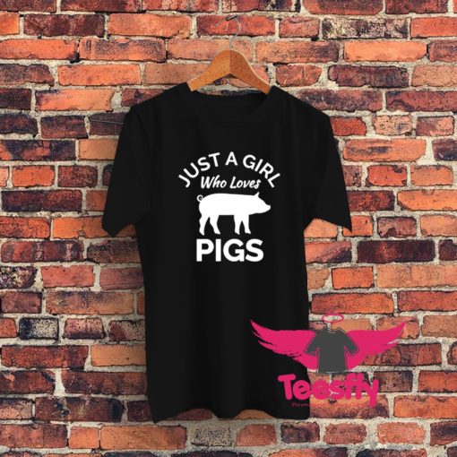 Pig Shirt Just A Girl Who Loves Pigs Graphic T Shirt