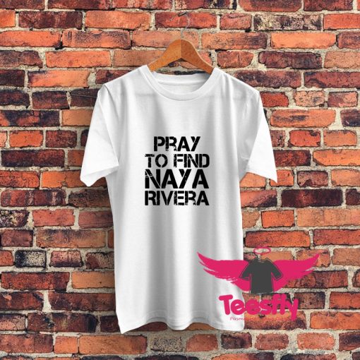 Pray To Find Naya Rivera Graphic T Shirt