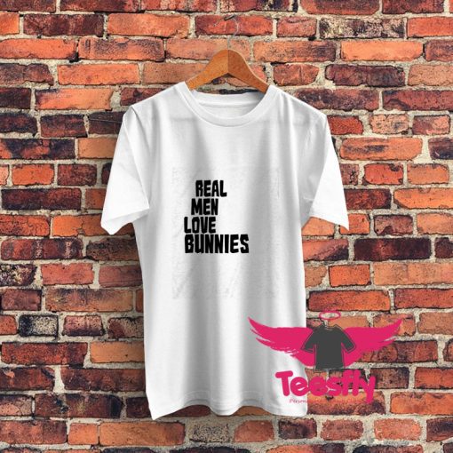 Real Men Love Bunnies Graphic T Shirt