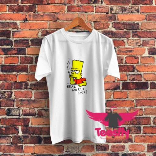 Real World Suck Bart Smoking Quotes Graphic T Shirt
