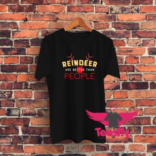 Reindeer Are Better Than People Graphic T Shirt