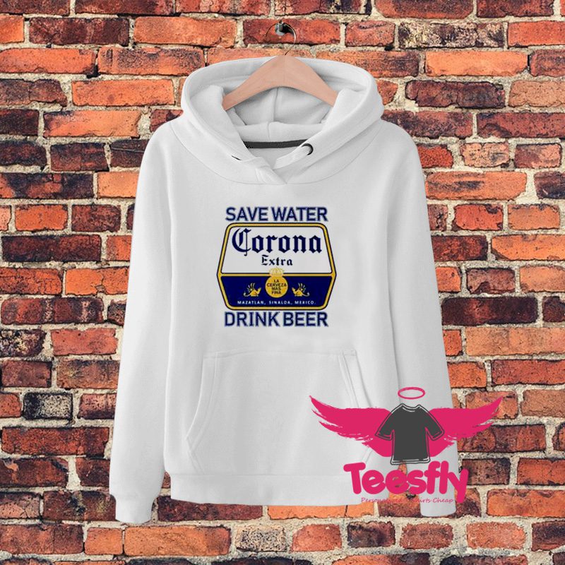 Save Water Drink Beer Corona Hoodie