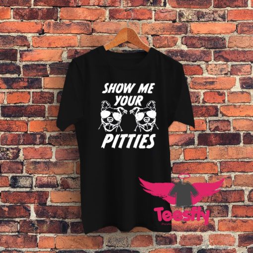 Show Me Your Pitties Graphic T Shirt