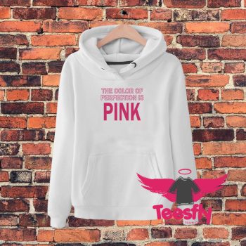 The Color Of Perfection Is Pink Hoodie