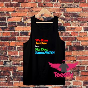 We Run As One But My Dog Runs Faster Unisex Tank Top