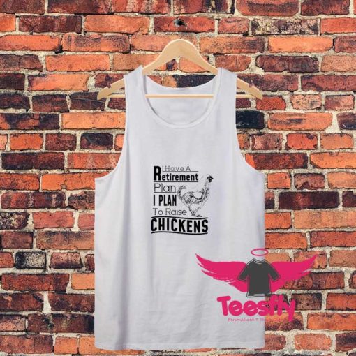 Yes I Have a Retirement Plan Raising Chickens Unisex Tank Top