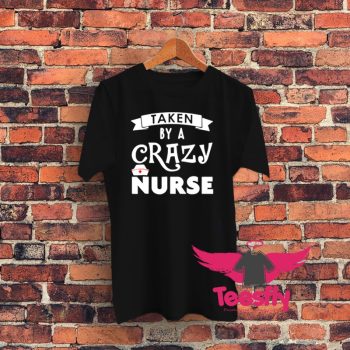 aken By A Crazy Nurse Graphic T Shirt