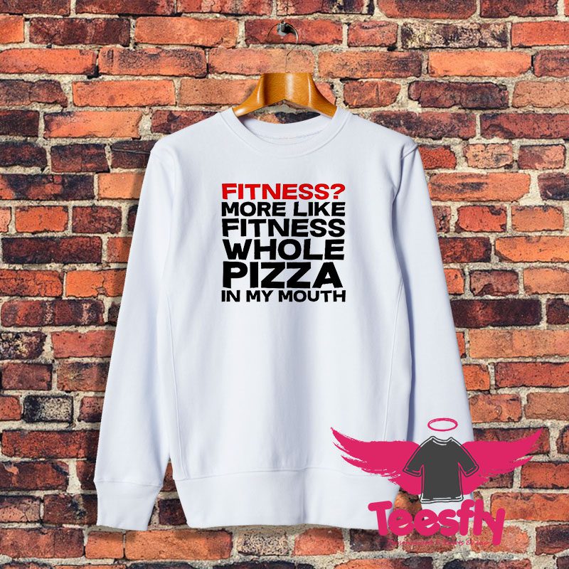 fitness whole pizza Sweatshirt