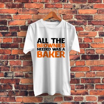 All The Brownies Needed Was a Baker Graphic T Shirt