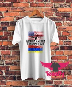 Based In America Armenian Roots Graphic T Shirt