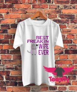 Best Freakin Wife Ever Graphic T Shirt