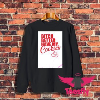Bitch Better Have My Cookies Naughty Girl Sweatshirt 1