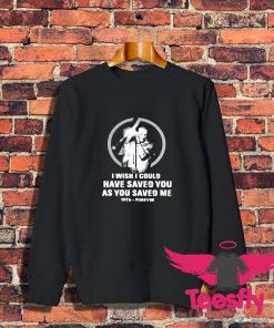 Chester Bennington I Wish I Could Have Saved You As You Saved Me 1976 Forever Sweatshirt 1