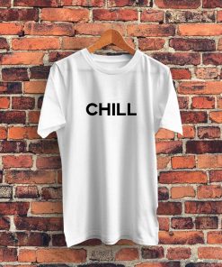 Chill Quote Graphic T Shirt