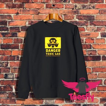 Danger Toxic Gas Emitted Frequently Sweatshirt 1