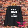 Doctors Call It OCD Sweatshirt 1