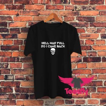 Hell Was Full So I Came Back Slogan Joke Rude Graphic T Shirt
