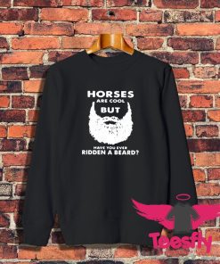 Horses Are Cool But Have You Sweatshirt 1