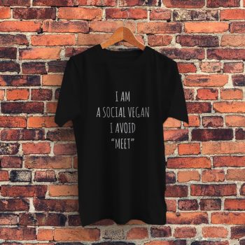 I Am A Social Vegan I Avoid Meet Graphic T Shirt