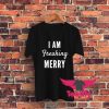 I Am Freaking Merrys Graphic T Shirt