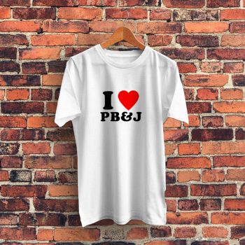 I Love PB And J Graphic T Shirt