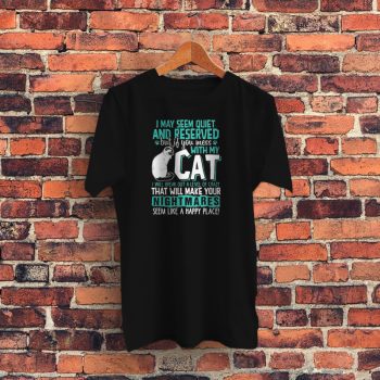 I May Seem Quiet And Reserved Cat Graphic T Shirt