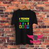 I Teach Kids Graphic T Shirt
