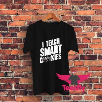 I Teach Smart Cookies Baker Cookies Graphic T Shirt