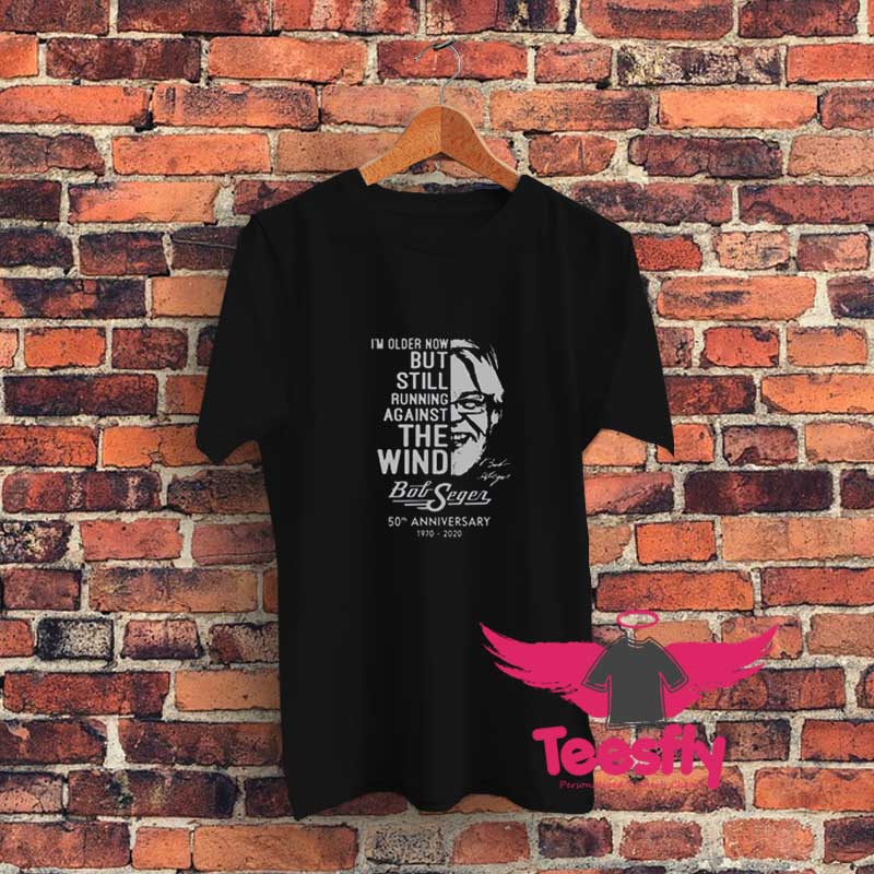 I am Older Now But Still Running Against The Wind 50 Graphic T Shirt