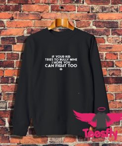 If Your Kid Tries To Bully Mine I Hope You Can Fight Too Sweatshirt 1