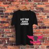 Let The Juice Loose Graphic T Shirt