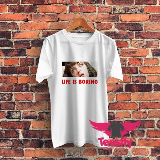 Life Is Boring Graphic T Shirt