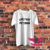 Live Fast Pet Dogs Graphic T Shirt