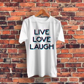 Live Love Laugh Graphic T Shirt