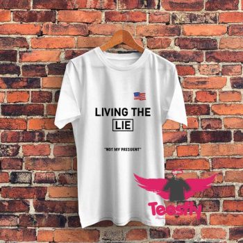 Living The Lie Not My President Graphic T Shirt
