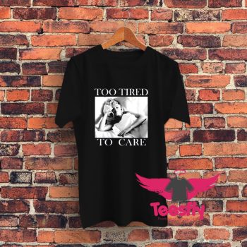Marilyn Monroe Too Tired To Care Graphic T Shirt