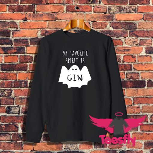 My Favorite Spirit Is Gin Sweatshirt 1