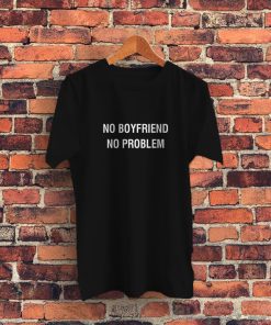 No Boyfriend No Problem Quote Graphic T Shirt