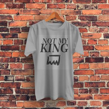 Not My King Graphic T Shirt