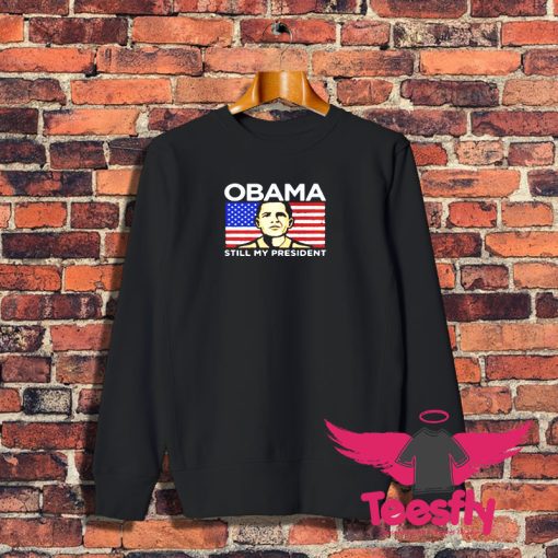 Obama Still My President Flag Sweatshirt 1