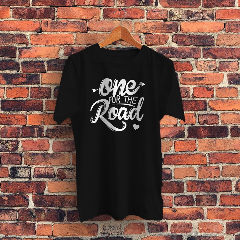 One For The Road Graphic T Shirt