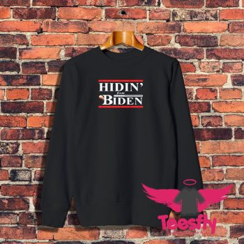 President Hidin From Biden Sweatshirt 1