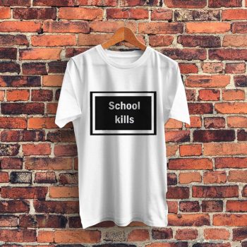 School Kills Sign Graphic T Shirt