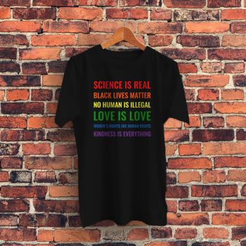 Science is real Black lives matter No human is illegal Graphic T Shirt