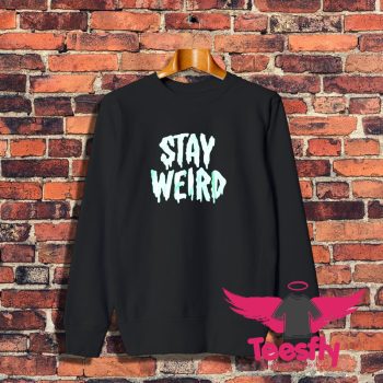 Stay Weird Glow in the Dark Sweatshirt 1