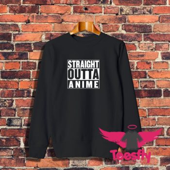 Straight Outta Anime Parody Sweatshirt 1