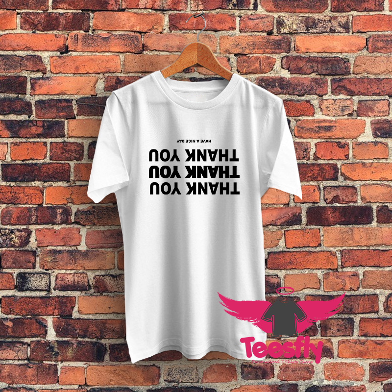Thank You Have a Nice Day Graphic T Shirt