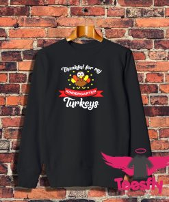 Thankful For My Kindergarten Turkeys Sweatshirt 1