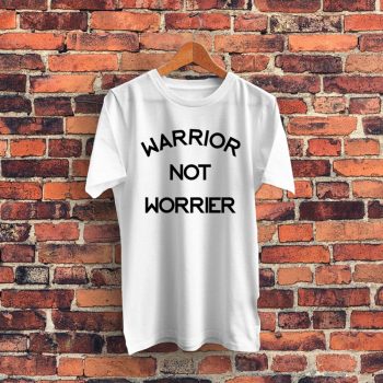 Warrior Not Worrier Quote Graphic T Shirt